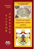 Victor Popescu: Simbol al luptei poporului roman pentru intregire nationala - Dumitru Cauc