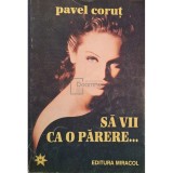 Pavel Corut - Sa vii ca o parere... (Editia: 1994)