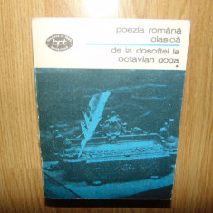 De la Dosoftei la Octavian Goga -Poezia Romana Clasica vol.1 Bptnr 556 anul 1976