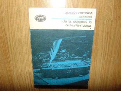 De la Dosoftei la Octavian Goga -Poezia Romana Clasica vol.1 Bptnr 556 anul 1976 foto