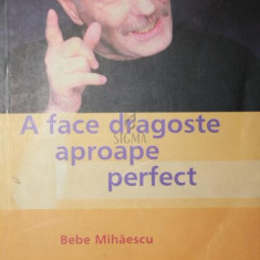 A FACE DRAGOSTE APROAPE PERFECT