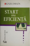 Start spre eficienta &ndash; Roger Dawson - Psihologie, Dezvoltare Personala