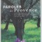 PAROLES DE PROVENCE , textes choisis et presentes par MARC DUMAS , photographies de VINCENT MOTTE , 2004