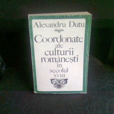 COORDONATE ALE CULTURII ROMANESTI IN SECOLUL XVIII - ALEXANDRU DUTU