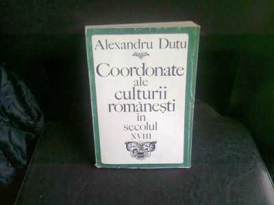 COORDONATE ALE CULTURII ROMANESTI IN SECOLUL XVIII - ALEXANDRU DUTU foto