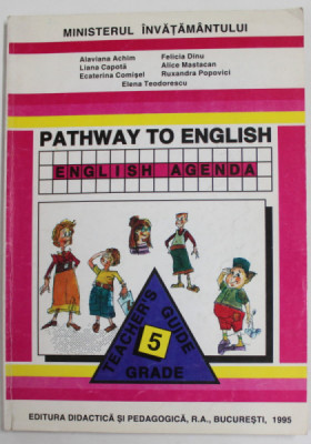 PATHWAY TO ENGLISH - ENGLISH AGENDA , TEACHER &amp;#039;S GUIDE , 5 GRADE by ALAVIANA ACHIM ...ELENA TEODORESCU , 1995 foto