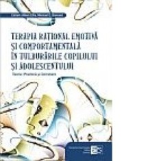 Terapia rational emotiva si comportamentala in tulburarile copilului si adolescentului - Dr. Albert Ellis, Michael E. Bernard