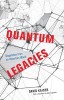 Quantum Legacies: Dispatches from an Uncertain World