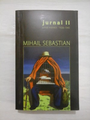 JURNALUL II * Jurnal indirect 1926-1945 - MIHAIL SEBASTIAN foto