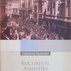 BUCURESTI , AMINTIRI SI PLIMBARI de CATHERINE DURANDIN , 2004