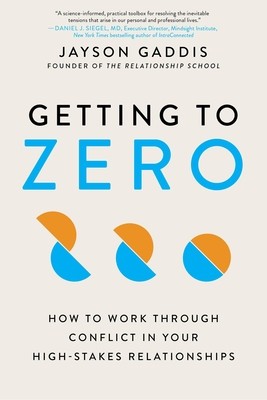 Getting to Zero: How to Work Through Conflict in Your High-Stakes Relationships foto