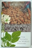 PROPITIOUS ESCULENT , THE POTATO IN WORLD HISTORY by JOHN READER , 2008