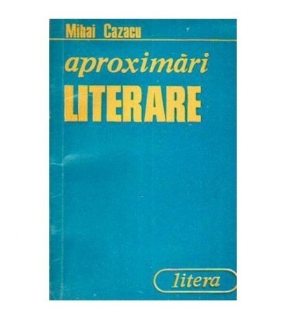 Mihai Cazacu - Aproximari literare - 109547