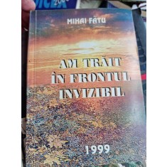 Mihai Fatu - Am trait in frontul invizibil