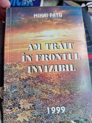 Mihai Fatu - Am trait in frontul invizibil foto