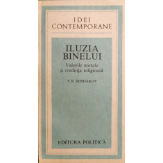 Iluzia binelui: Valorile morale si credinta religioasa - V. N. Serdakov