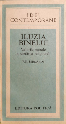 Iluzia binelui: Valorile morale si credinta religioasa - V. N. Serdakov foto