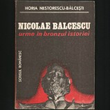 NICOLAE BĂLCESCU, BIOGRAFIE - URME &Icirc;N BRONZUL ISTORIEI HORIA NESTORESCU-BĂLCEȘTI, 1988