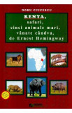 Kenya, safari, cinci animale mari, vanate candva, de Ernest Hemingway - Doru Ciucescu, 2021