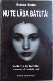 NU TE LASA BATUTA ! - VIOLENTA IN FAMILIE : COSMARUL CA MOD DE VIATA de BIANCA STUPU , 2004