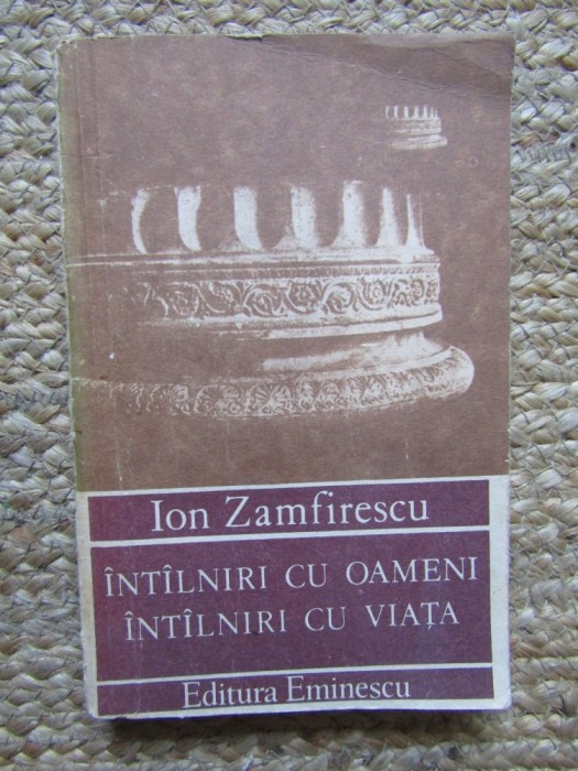 Ion Zamfirescu - Intalniri cu oameni, intalniri cu viata