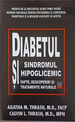 DIABETUL SI SINDROMUL HIPOGLICEMIC. FAPTE, DESCOPERIRI SI TRATAMENTE NATURALE-AGATHA M. THRASH, CALVIN L. T-278794 foto