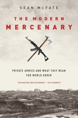 The Modern Mercenary: Private Armies and What They Mean for World Order foto