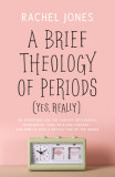 A Brief Theology of Periods (Yes, Really): An Adventure for the Curious Into Bodies, Womanhood, Time, Pain and Purpose&amp;#131;&amp;#131;&amp;#130;&amp;#130;&amp;#131;&amp;#