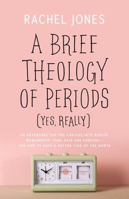 A Brief Theology of Periods (Yes, Really): An Adventure for the Curious Into Bodies, Womanhood, Time, Pain and Purpose&amp;amp;#131;&amp;amp;#131;&amp;amp;#130;&amp;amp;#130;&amp;amp;#131;&amp;amp;# foto