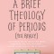 A Brief Theology of Periods (Yes, Really): An Adventure for the Curious Into Bodies, Womanhood, Time, Pain and Purpose&amp;#131;&amp;#131;&amp;#130;&amp;#130;&amp;#131;&amp;#