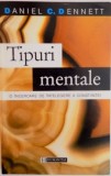 TIPURI MENTALE , O INCERCARE DE INTELEGERE A CONSTIINTEI de DANIEL C. DENNETT