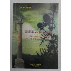 EPIGRAME - MOFTURI DE CURCA BEATA ...- DIN GALCEAVA MEA CU ...MINE SI CU ..LUMEA de DR. ZEBRAC , 2006 , DEDICATIE *