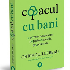 Copacul cu bani. O poveste despre cum poti gasi o avere in propria curte - Chris Guillebeau