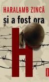 Și a fost ora H - Paperback brosat - Haralamb Zincă - Publisol