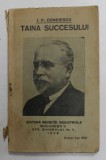 TAINA SUCCESULUI de I. P. CONDIESCU , CONTINE : ENERGIE , MUNCA , ECONOMIE - CARTE DE CETIRE PENTRU MESERIASI , PARTILE I - II / MORALA MUNCII - CUM