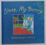 SLEEP , MY BUNNY by ROSEMARY WELLS , 2019, ILUSTRATA