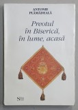PREOTUL IN BISERICA , IN LUME , ACASA de ANTONIE PLAMADEALA , 1996