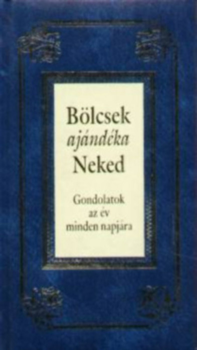 B&ouml;lcsek aj&aacute;nd&eacute;ka Neked - Gondolatok az &eacute;v minden napj&aacute;ra