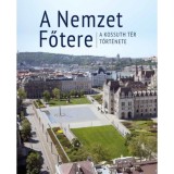 A Nemzet Főtere - A Kossuth t&eacute;r t&ouml;rt&eacute;nete