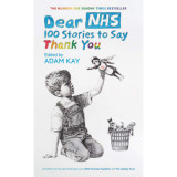 Dear NHS: 100 Stories to Say Thank You - Adam Kay