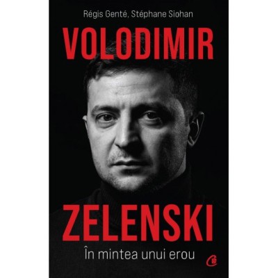 Volodimir Zelenski. In mintea unui erou, Regis Gente , Stephane Siohan foto
