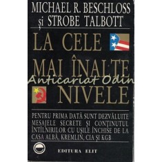 La Cele Mai Inalte Nivele - Michael R. Beschloss, Strobe Talbott