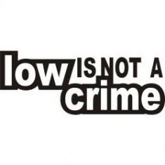 Stickere auto Low is not a crime