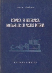 V. Taraboi - Rodarea si incercarea motoarelor cu ardere interna