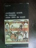 Civilizatia araba in vremea celor 1001 de nopti-Andre Clot