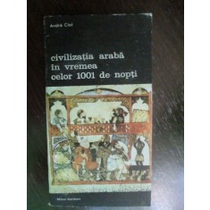 Civilizatia araba in vremea celor 1001 de nopti-Andre Clot