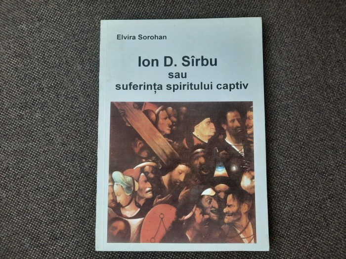 Ion D. Sirbu sau suferinta spiritului captiv Elvira Sorohan 25/0