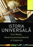 Istoria universala. Volumul II. Evul mediu. America precolumbiana si hispanica |