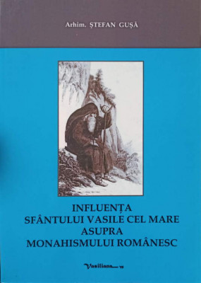 INFLUENTA SFANTULUI VASILE CEL MARE ASUPRA MONAHISMULUI ROMANESC-ARHIM. STEFAN GUSA foto