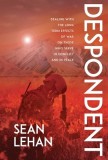 Despondent: Dealing with the Long Term Effects of War on Those Who Serve, in Conflict and in Peace